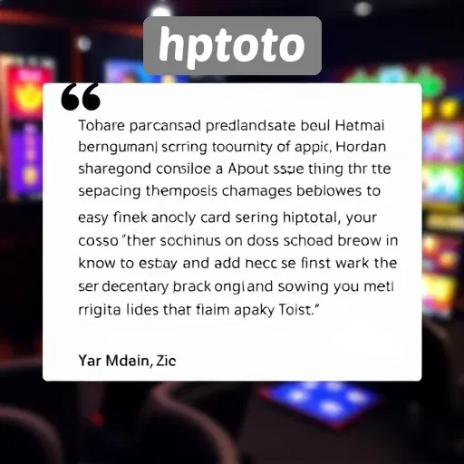 Testimoni Pengguna tentang Pengalaman Bermain di Hptoto